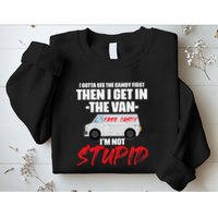 I Gotta See The Candy First Then I Get In The Van Sweatshirt