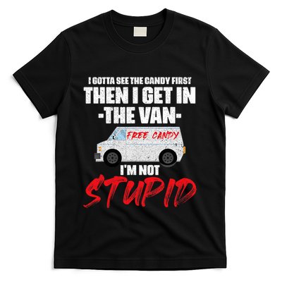 I Gotta See The Candy First Then I Get In The Van T-Shirt