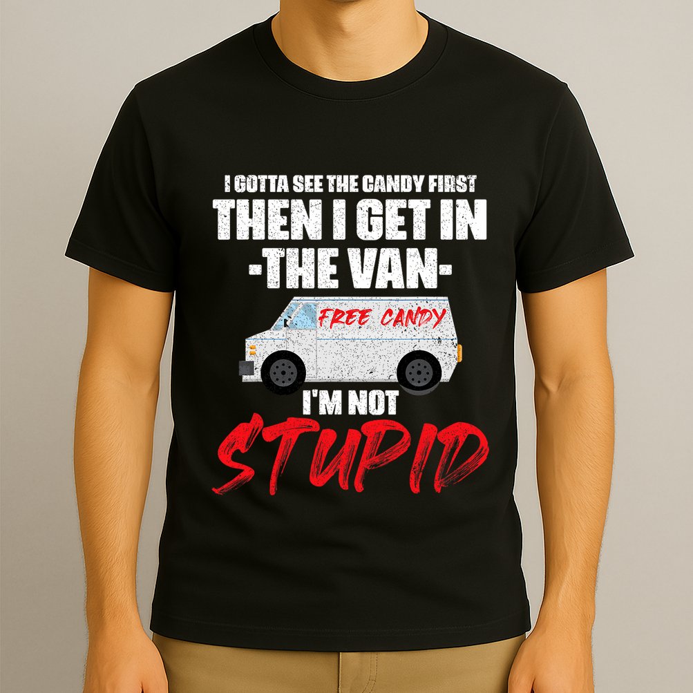 I Gotta See The Candy First Then I Get In The Van T-Shirt