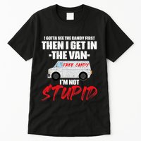 I Gotta See The Candy First Then I Get In The Van Tall T-Shirt