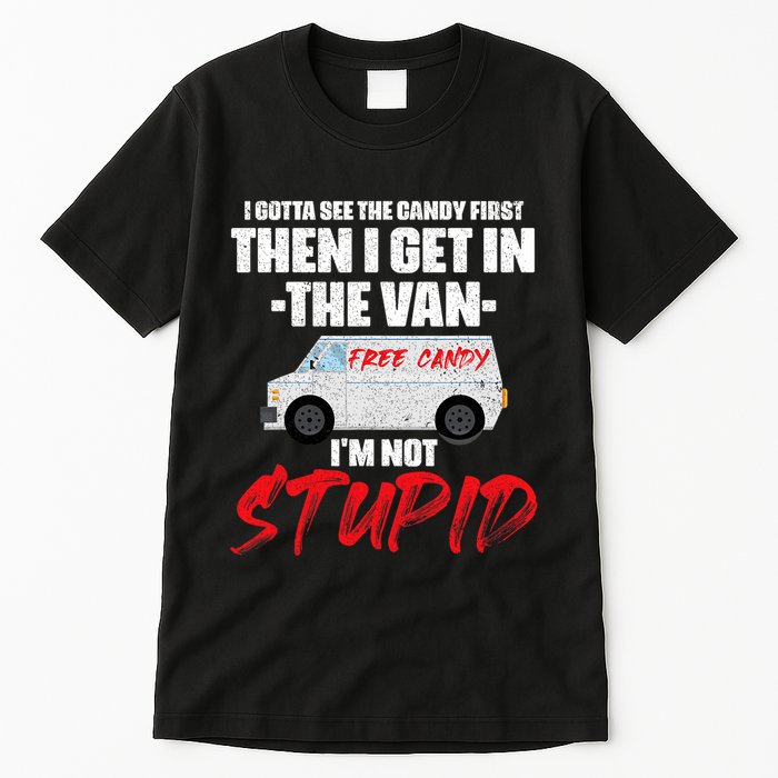 I Gotta See The Candy First Then I Get In The Van Tall T-Shirt
