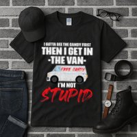 I Gotta See The Candy First Then I Get In The Van Tall T-Shirt