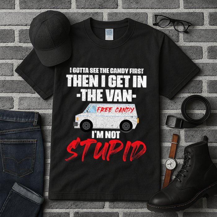 I Gotta See The Candy First Then I Get In The Van Tall T-Shirt