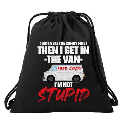 I Gotta See The Candy First Then I Get In The Van Drawstring Bag