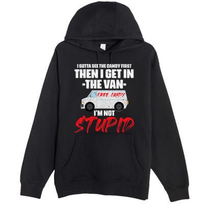 I Gotta See The Candy First Then I Get In The Van Premium Pullover Hoodie