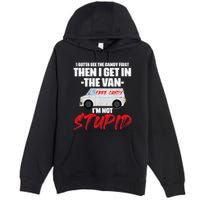 I Gotta See The Candy First Then I Get In The Van Premium Pullover Hoodie
