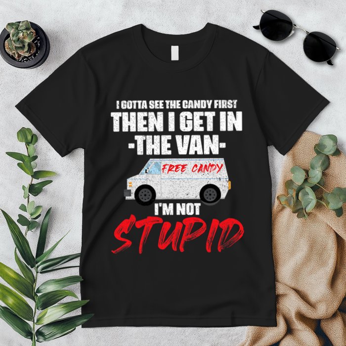 I Gotta See The Candy First Then I Get In The Van Premium T-Shirt