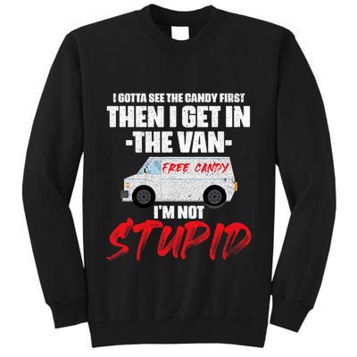 I Gotta See The Candy First Then I Get In The Van Tall Sweatshirt