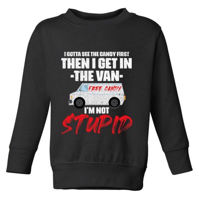 I Gotta See The Candy First Then I Get In The Van Toddler Sweatshirt