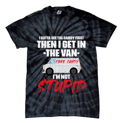 I Gotta See The Candy First Then I Get In The Van Tie-Dye T-Shirt