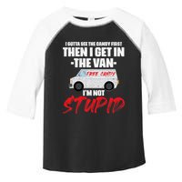 I Gotta See The Candy First Then I Get In The Van Toddler Fine Jersey T-Shirt