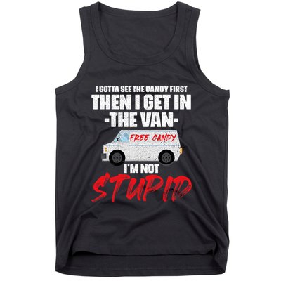 I Gotta See The Candy First Then I Get In The Van Tank Top