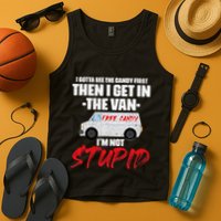 I Gotta See The Candy First Then I Get In The Van Tank Top