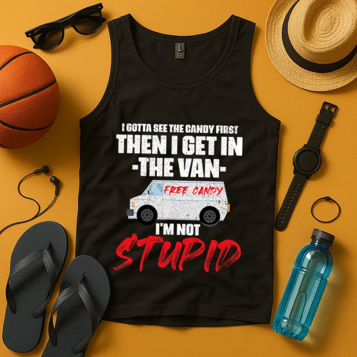 I Gotta See The Candy First Then I Get In The Van Tank Top