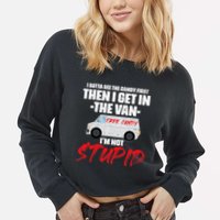 I Gotta See The Candy First Then I Get In The Van Cropped Pullover Crew