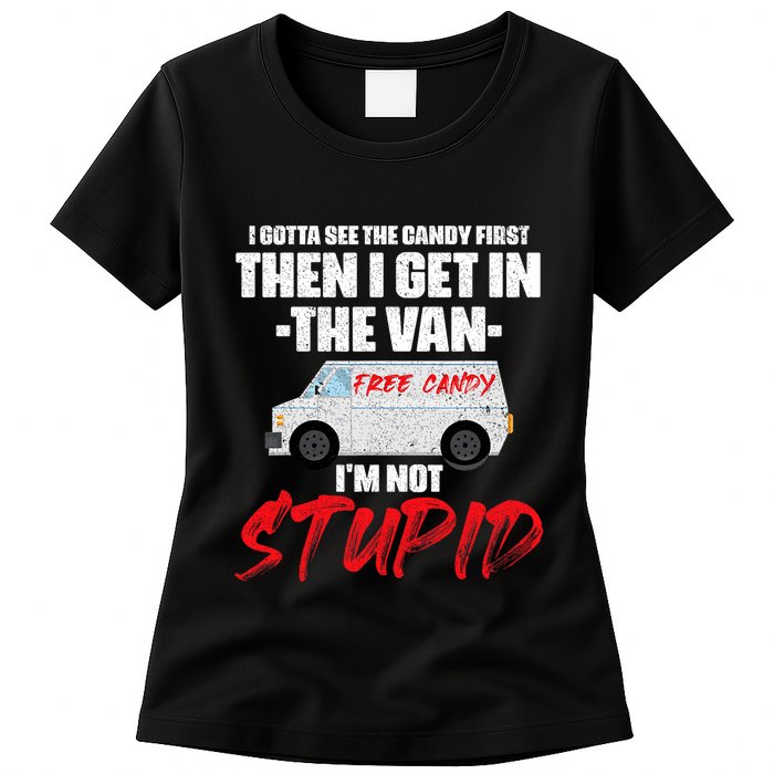 I Gotta See The Candy First Then I Get In The Van Womens T-Shirt