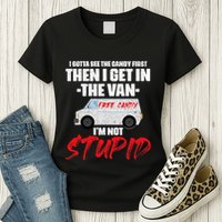 I Gotta See The Candy First Then I Get In The Van Womens T-Shirt