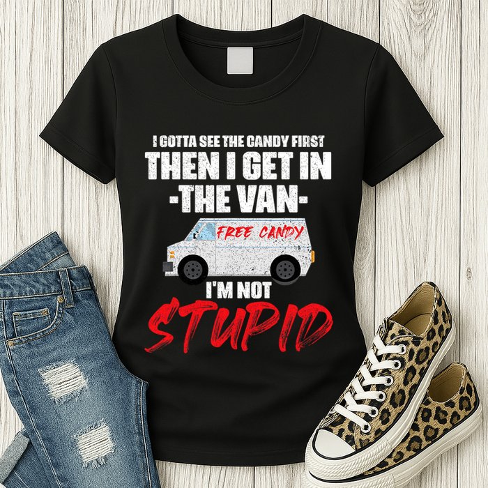 I Gotta See The Candy First Then I Get In The Van Womens T-Shirt