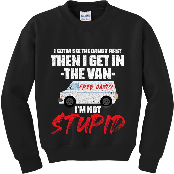 I Gotta See The Candy First Then I Get In The Van Kids Sweatshirt