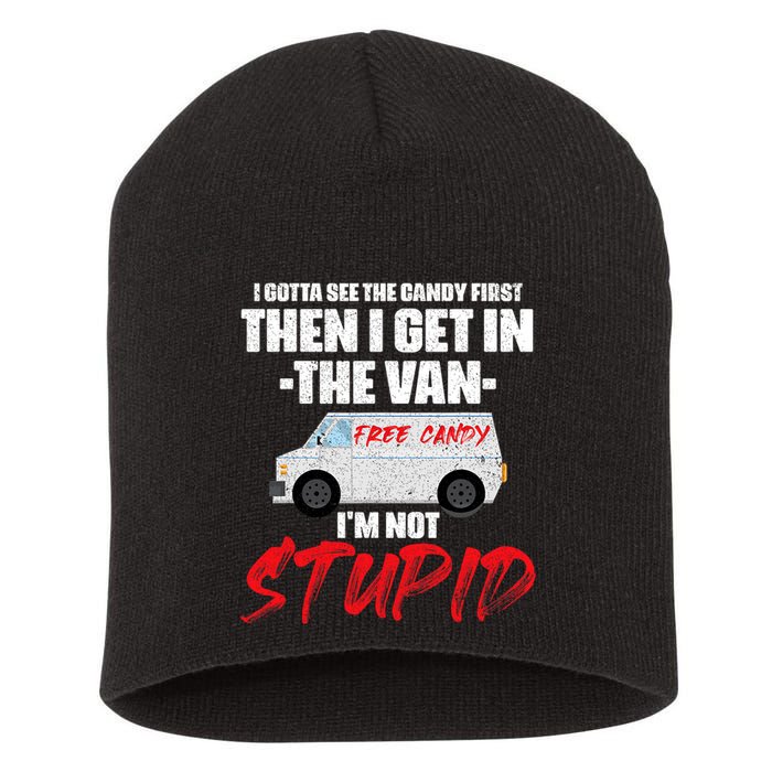 I Gotta See The Candy First Then I Get In The Van Short Acrylic Beanie