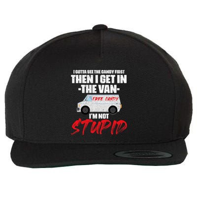 I Gotta See The Candy First Then I Get In The Van Wool Snapback Cap