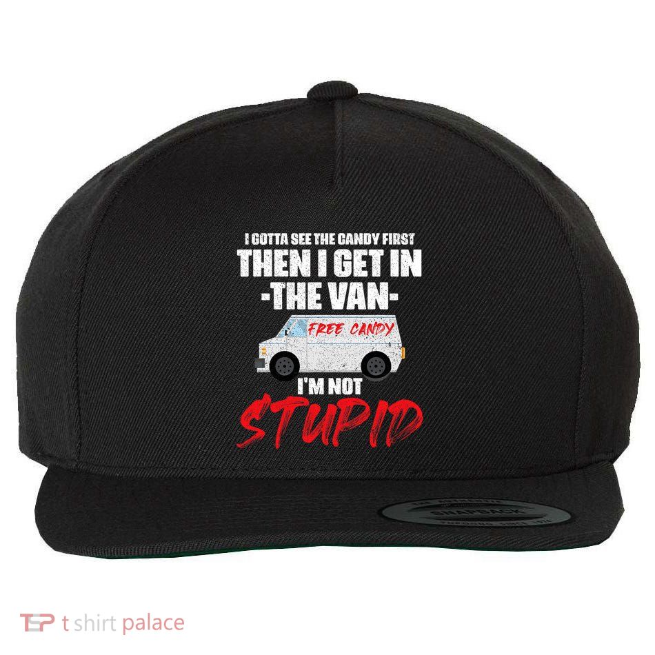 I Gotta See The Candy First Then I Get In The Van Wool Snapback Cap