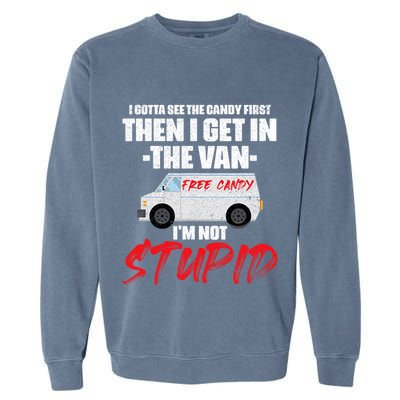 I Gotta See The Candy First Then I Get In The Van Garment-Dyed Sweatshirt