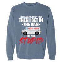 I Gotta See The Candy First Then I Get In The Van Garment-Dyed Sweatshirt