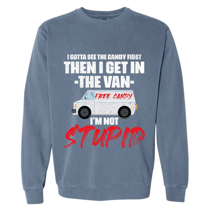 I Gotta See The Candy First Then I Get In The Van Garment-Dyed Sweatshirt
