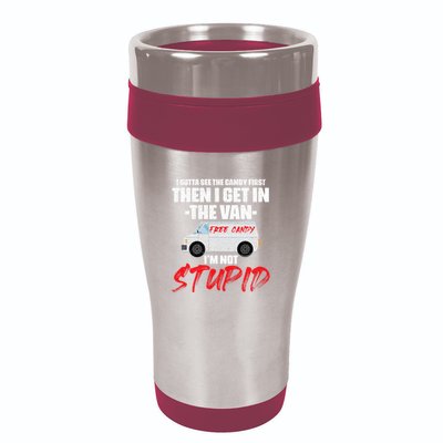 I Gotta See The Candy First Then I Get In The Van 16oz Travel Tumbler