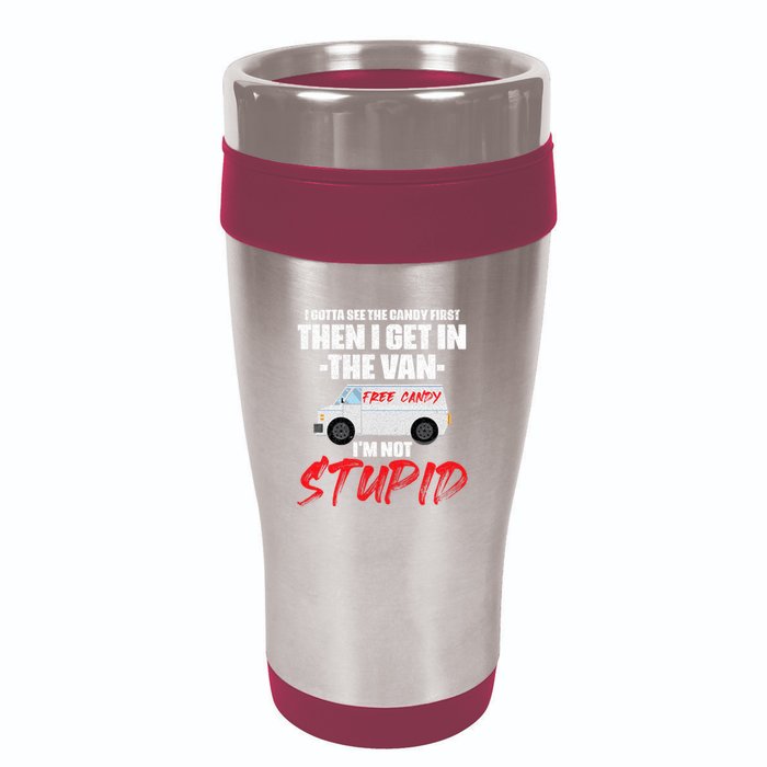 I Gotta See The Candy First Then I Get In The Van 16oz Travel Tumbler