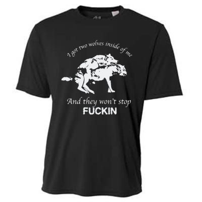 I Got Two Wolves Inside Of Me And They Won’T Stop Fuckin Cooling Performance Crew T-Shirt