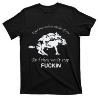 I Got Two Wolves Inside Of Me And They Won’T Stop Fuckin T-Shirt