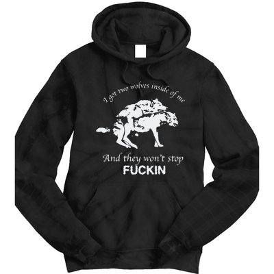 I Got Two Wolves Inside Of Me And They Won’T Stop Fuckin Tie Dye Hoodie