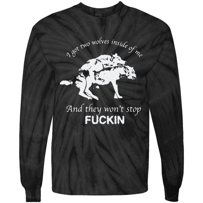 I Got Two Wolves Inside Of Me And They Won’T Stop Fuckin Tie-Dye Long Sleeve Shirt