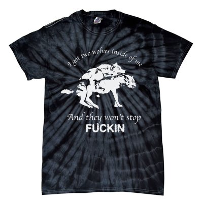 I Got Two Wolves Inside Of Me And They Won’T Stop Fuckin Tie-Dye T-Shirt