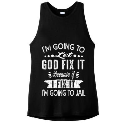 I'm Going To Let God Fix It Because If I Did I'm Going Jail Ladies PosiCharge Tri-Blend Wicking Tank