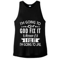 I'm Going To Let God Fix It Because If I Did I'm Going Jail Ladies PosiCharge Tri-Blend Wicking Tank