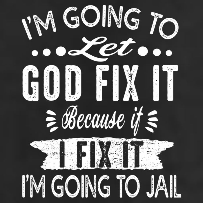 I'm Going To Let God Fix It Because If I Did I'm Going Jail Garment-Dyed Fleece Hoodie