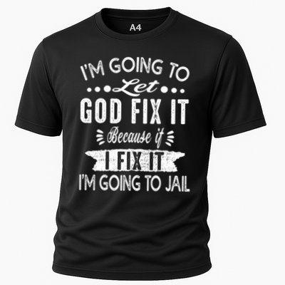 I'm Going To Let God Fix It Because If I Did I'm Going Jail Performance Shirt