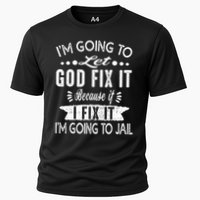 I'm Going To Let God Fix It Because If I Did I'm Going Jail Performance Shirt