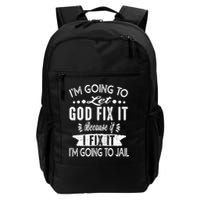 I'm Going To Let God Fix It Because If I Did I'm Going Jail Backpack