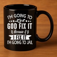 I'm Going To Let God Fix It Because If I Did I'm Going Jail 11oz C Handle Ceramic Mug