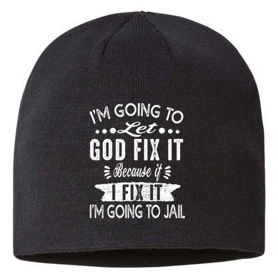 I'm Going To Let God Fix It Because If I Did I'm Going Jail Sustainable Beanie