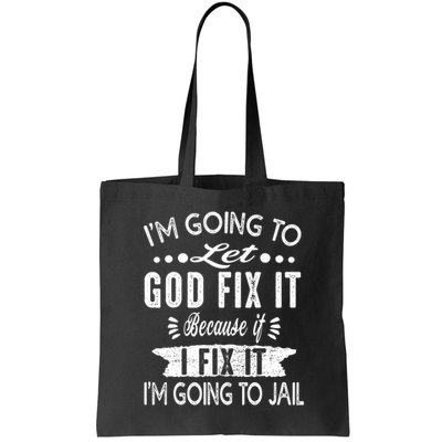I'm Going To Let God Fix It Because If I Did I'm Going Jail Bag