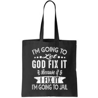 I'm Going To Let God Fix It Because If I Did I'm Going Jail Bag