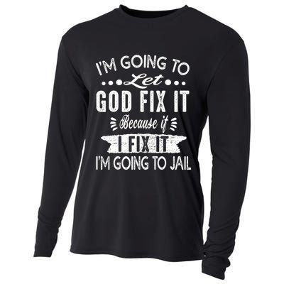 I'm Going To Let God Fix It Because If I Did I'm Going Jail Cooling Performance Long Sleeve Crew