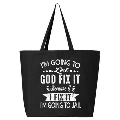 I'm Going To Let God Fix It Because If I Did I'm Going Jail 25L Jumbo Tote