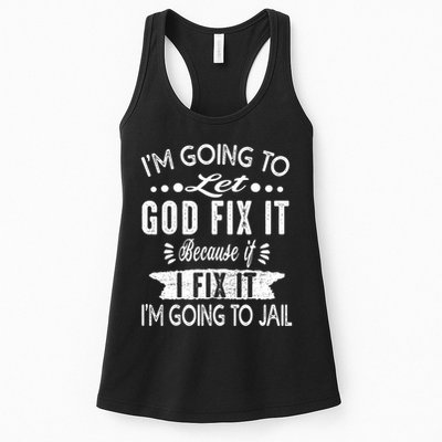 I'm Going To Let God Fix It Because If I Did I'm Going Jail Womens Tank Top