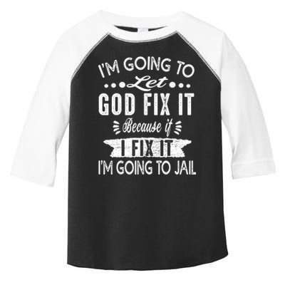 I'm Going To Let God Fix It Because If I Did I'm Going Jail Toddler Fine Jersey T-Shirt
